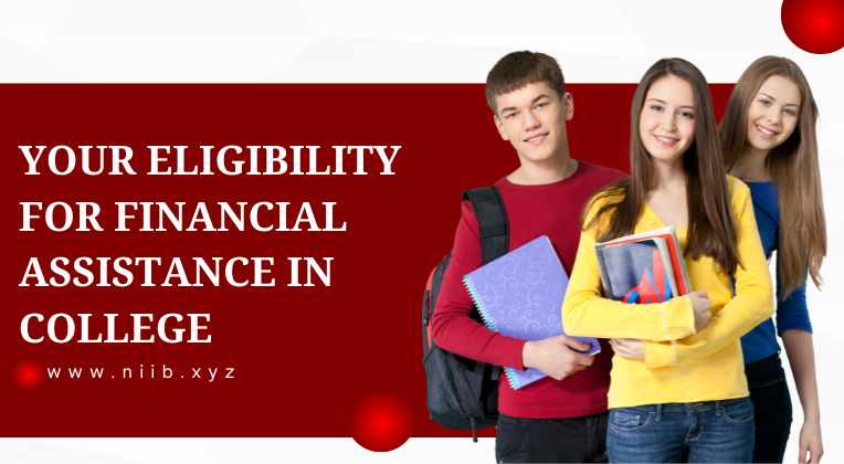 Your Eligibility for Financial Assistance in College